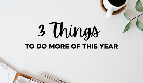 3 Things To Do More Of This Year